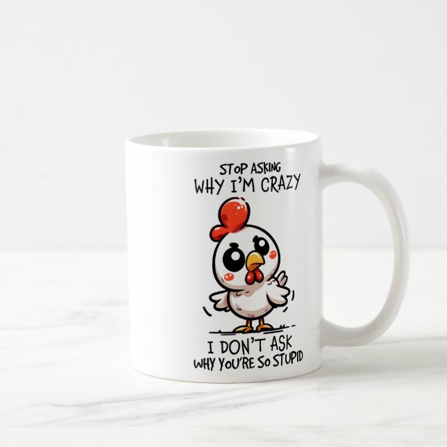 Sluta fråga varför jag är galet söt kyckling sarka kaffemugg (Höger)