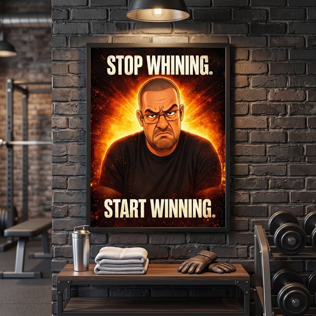 Sluta Gnälla Börja Vinn Motivational Grumpy Man Poster (Skapare uppladdad)