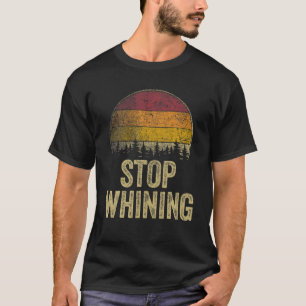 Sluta gnälla Roliga meningar Sarkastic Humor Gag G T Shirt