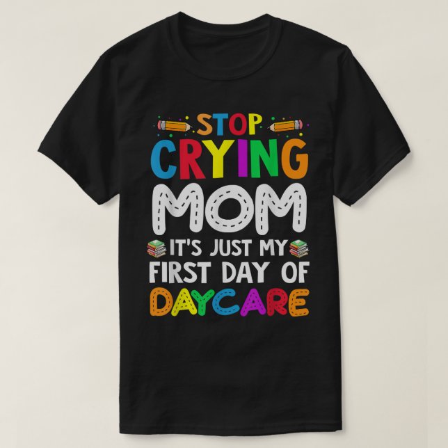 Sluta Gråta Mamma. Det är bara min första dag. T Shirt (Design framsida)