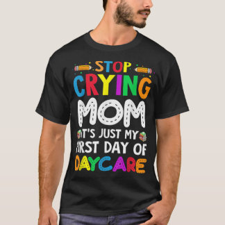 Sluta Gråta Mamma. Det är bara min första dag. T Shirt