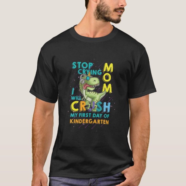Sluta Gråta Mamma. Jag ska krossa min första dag. T Shirt (Framsida)