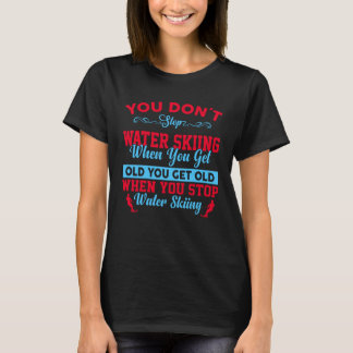 Sluta inte att Vatten hoppar när du blir gammal T Shirt