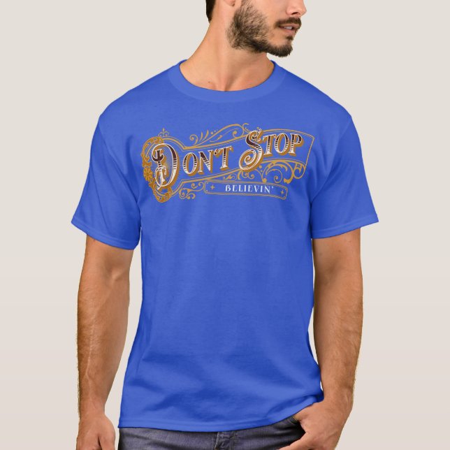 Sluta inte Believin T Shirt (Framsida)