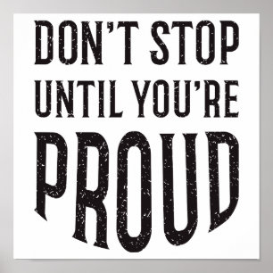 Sluta inte förrän du är Proud-inspirationsoffert Poster