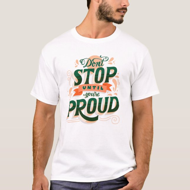 "Sluta inte förrän du är stolt" Grafisk T-shirt (Framsida)