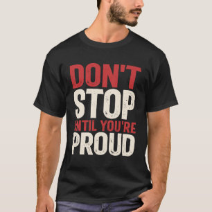 Sluta inte förrän du är stolt - Motiverad offert T Shirt