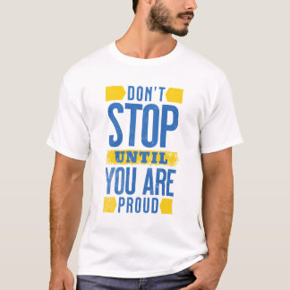 Sluta inte förrän du är stolt - Motiveringsgåvor T Shirt