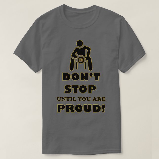 Sluta inte förrän du är stolt över Motivational gy T Shirt (Design framsida)