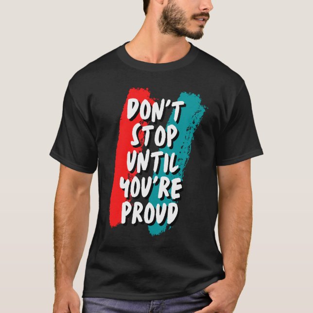 Sluta inte förrän du är stolt t shirt (Framsida)