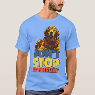 Sluta inte hämta Golden Retriever T Shirt