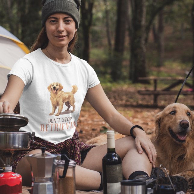 Sluta inte hämta - hund älskare dam t shirt (Don't Stop Retriving - dog lover ladies T-Shirt)