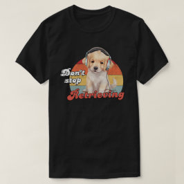 Sluta inte hämta, Lustigt Hund för att hämta gulde T Shirt