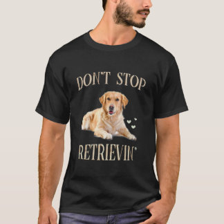 Sluta Inte Hämta - Rolig Golden Retriever Ägare T Shirt