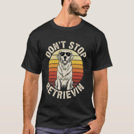 Sluta inte hämta rolig Golden Retriever Retro  T Shirt