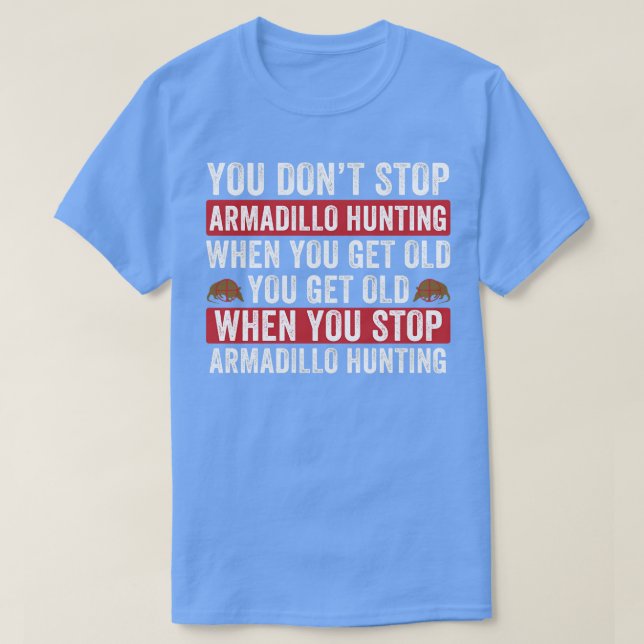 Sluta inte jaga Armadillo när du får gamla Armadi T Shirt (Design framsida)