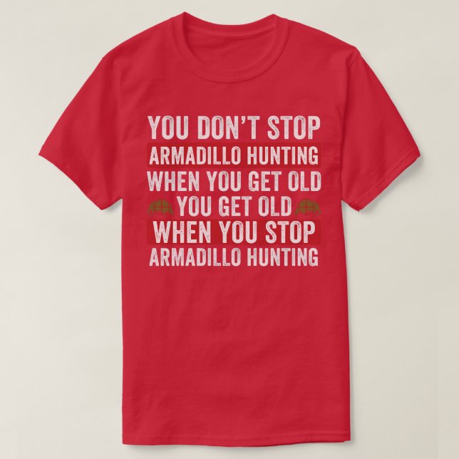 Sluta inte jaga Armadillo när du får gamla Armadi T Shirt (Design framsida)