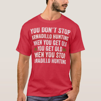 Sluta inte jaga Armadillo när du får gamla Armadi T Shirt