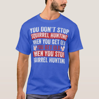 Sluta inte jaga ekorre när du får gammal ekorre t shirt