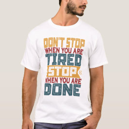 Sluta inte när du är trött när du är t shirt