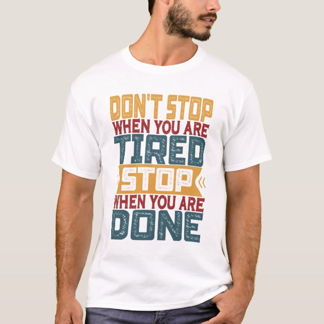 Sluta inte när du är trött när du är t shirt (Framsida)