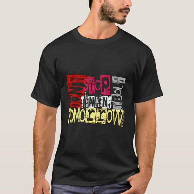 Sluta inte tänka på i morgon t shirt (Framsida)