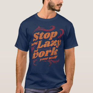 Sluta jobba på Lazy och arbeta bättre Sarcastic Mo T Shirt