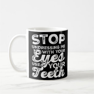 Sluta klä av mig med din Ögon Använda din tänder Kaffemugg