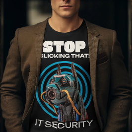 Sluta klicka på det där! IT Security Funny T-Shirt