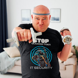 Sluta klicka på det där! IT Security Funny T-Shirt