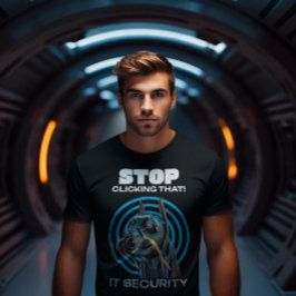 Sluta klicka på det där! IT Security Funny T-Shirt