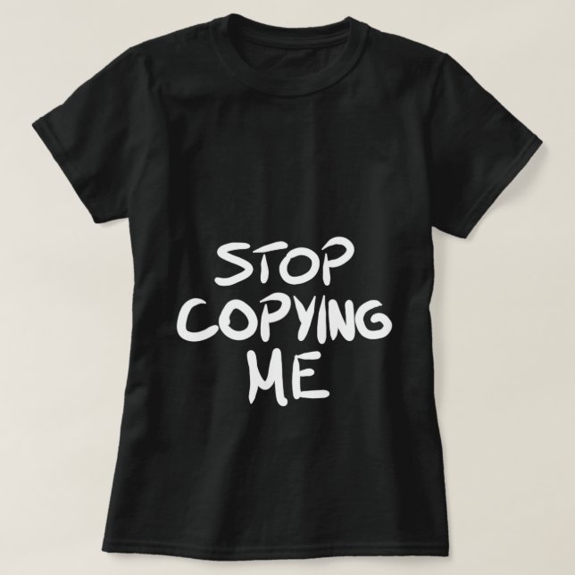 Sluta kopiera mig T-Shirt (Design framsida)