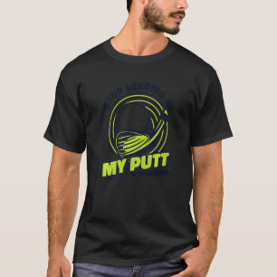 Sluta lämna min Putt Player Pro Golfer Fläkt Trai T Shirt