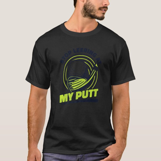 Sluta lämna min Putt Player Pro Golfer Fläkt Trai T Shirt (Framsida)