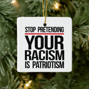 Sluta låtsas att din rasism är patriotism julgransprydnad keramik