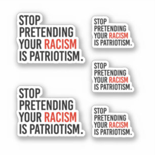 Sluta låtsas att din rasism är patriotism klistermärken