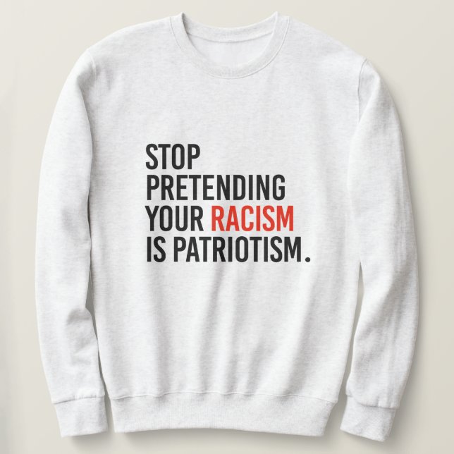 Sluta låtsas att din rasism är patriotism lång ärmad tröja (Design framsida)