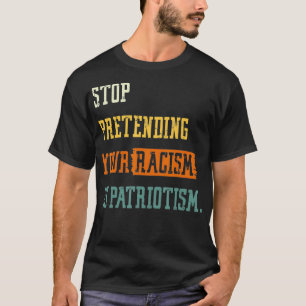 Sluta låtsas att din rasism är patriotism Mörk Mag T Shirt