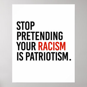 Sluta låtsas att din rasism är patriotism poster