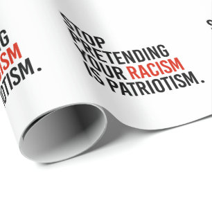 Sluta låtsas att din rasism är patriotism presentpapper