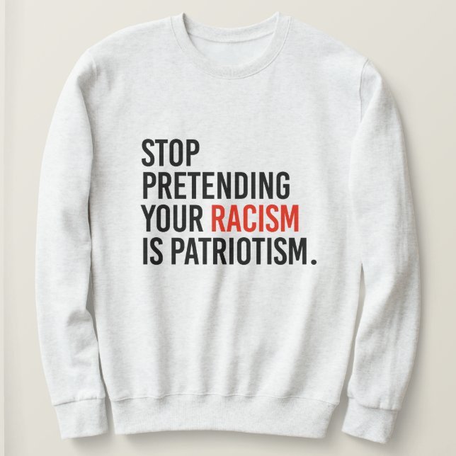 Sluta låtsas att din rasism är patriotism t shirt (Design framsida)