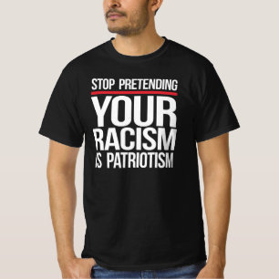 Sluta låtsas att din rasism är patriotism t shirt