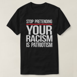 Sluta låtsas att din rasism är patriotismtorg t shirt