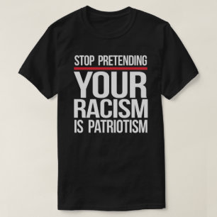 Sluta låtsas att din rasism är patriotismtorg t shirt