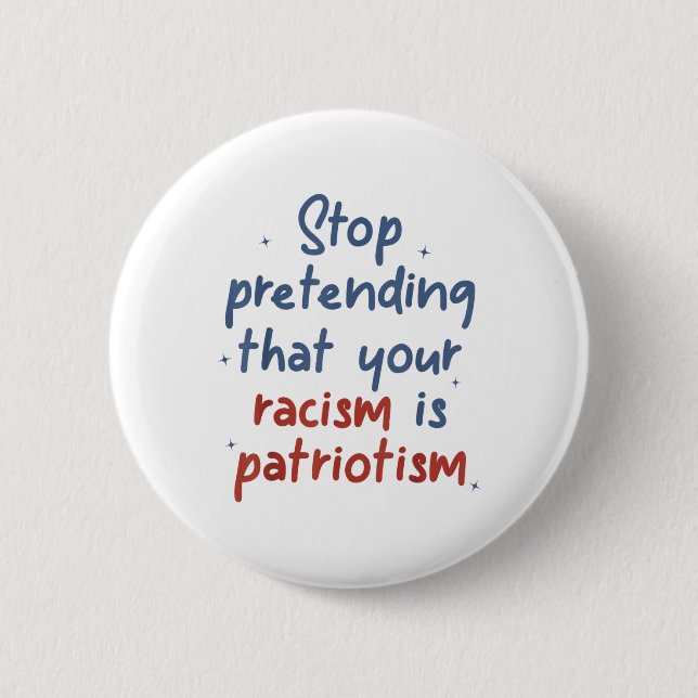 Sluta låtsas att er rasism är en patriotismlib knapp (Framsida)