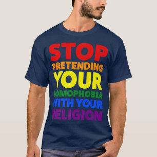 sluta låtsas om din homofobi pridet månad  t shirt