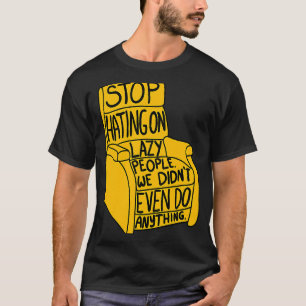 Sluta lyssna på Lazy People Recliner-ordförande Gr T Shirt