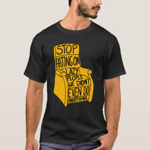 Sluta lyssna på Lazy People Recliner-ordförande Gr T Shirt