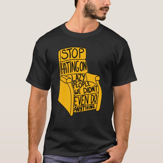 Sluta lyssna på Lazy People Recliner-ordförande Gr T Shirt (Framsida)