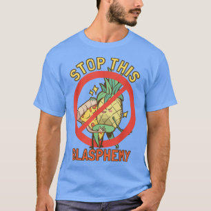 Sluta med den här hädiska anananaspizza t shirt